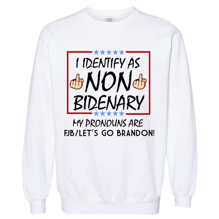 I Identify As Non Bidenary Funny My Pronouns Are FJB Lets Go Brandon Garment-Dyed Sweatshirt