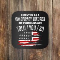 I Identify As A Conspiracy Theorist Pronouns Are Told You So Coaster