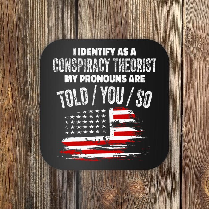 I Identify As A Conspiracy Theorist Pronouns Are Told You So Coaster