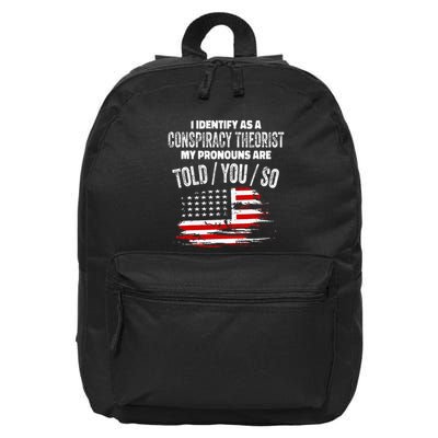 I Identify As A Conspiracy Theorist Pronouns Are Told You So 16 in Basic Backpack