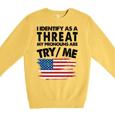 I Identify As A Threat My Pronouns Are Try Me Premium Crewneck Sweatshirt