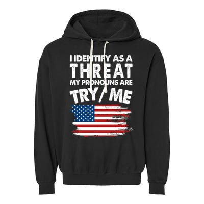 I Identify As A Threat My Pronouns Are Try Me Garment-Dyed Fleece Hoodie