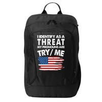I Identify As A Threat My Pronouns Are Try Me City Backpack