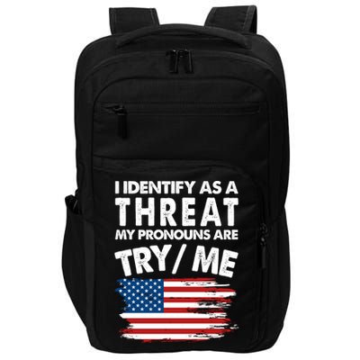 I Identify As A Threat My Pronouns Are Try Me Impact Tech Backpack