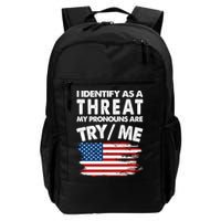 I Identify As A Threat My Pronouns Are Try Me Backpack