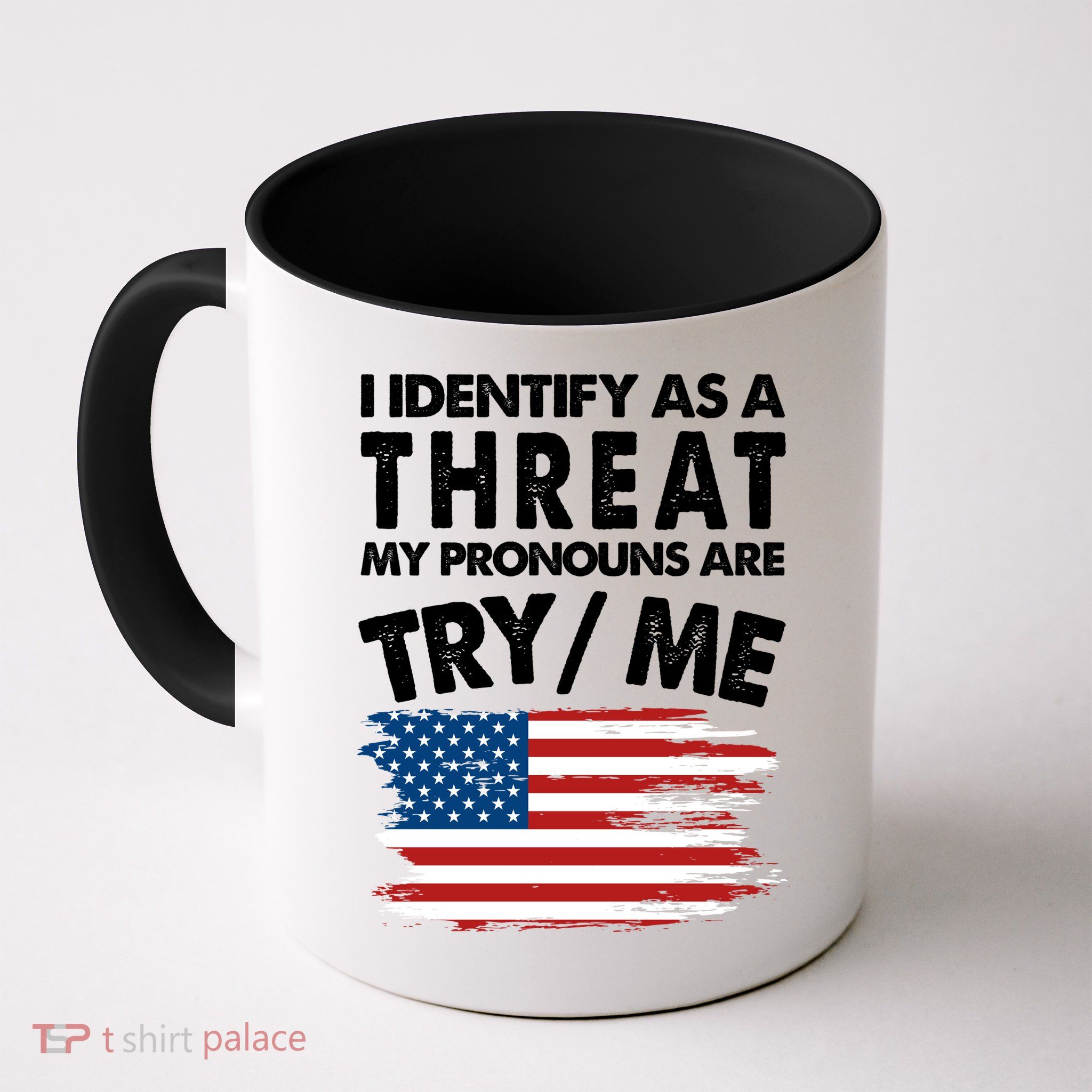 I Identify As A Threat My Pronouns Are Try Me Mug