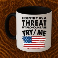 I Identify As A Threat My Pronouns Are Try Me Mug