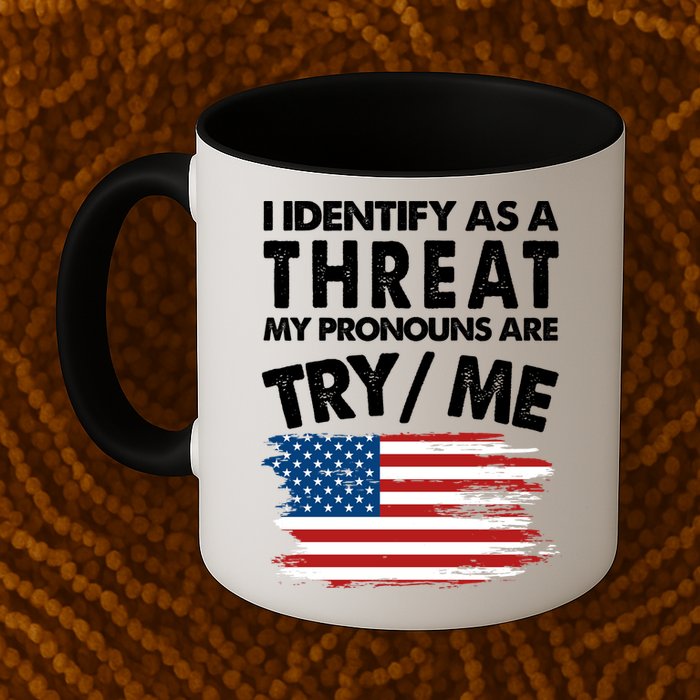 I Identify As A Threat My Pronouns Are Try Me Mug
