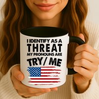 I Identify As A Threat My Pronouns Are Try Me Mug