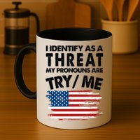 I Identify As A Threat My Pronouns Are Try Me Mug