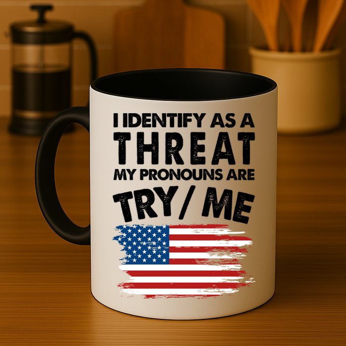 I Identify As A Threat My Pronouns Are Try Me Mug