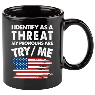 I Identify As A Threat My Pronouns Are Try Me 11oz C Handle Ceramic Mug