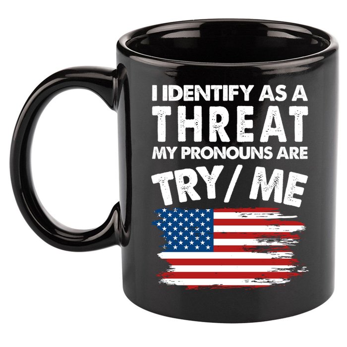 I Identify As A Threat My Pronouns Are Try Me 11oz C Handle Ceramic Mug
