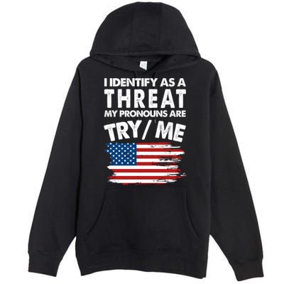 I Identify As A Threat My Pronouns Are Try Me Premium Pullover Hoodie