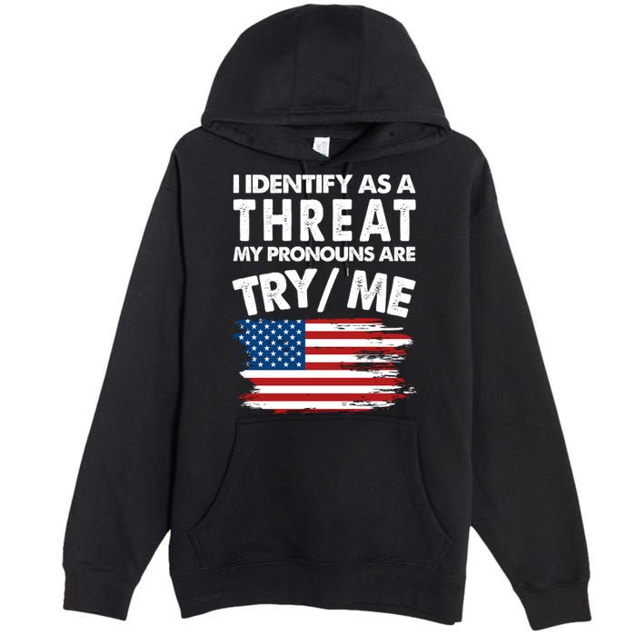 I Identify As A Threat My Pronouns Are Try Me Premium Pullover Hoodie
