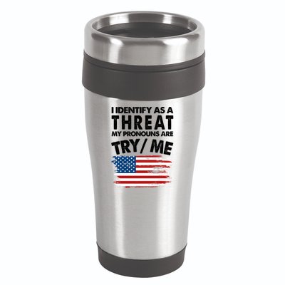 I Identify As A Threat My Pronouns Are Try Me 16oz Travel Tumbler