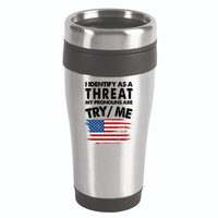 I Identify As A Threat My Pronouns Are Try Me 16oz Travel Tumbler