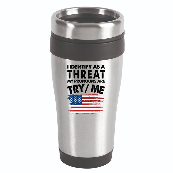 I Identify As A Threat My Pronouns Are Try Me 16oz Travel Tumbler