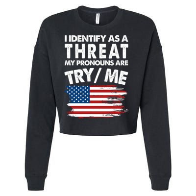 I Identify As A Threat My Pronouns Are Try Me Cropped Pullover Crew