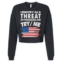 I Identify As A Threat My Pronouns Are Try Me Cropped Pullover Crew