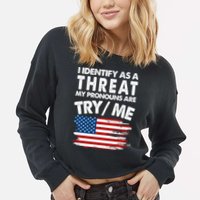 I Identify As A Threat My Pronouns Are Try Me Cropped Pullover Crew