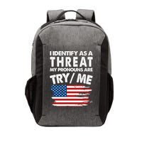 I Identify As A Threat My Pronouns Are Try Me Vector Backpack