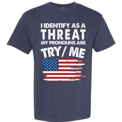 I Identify As A Threat My Pronouns Are Try Me Garment-Dyed Heavyweight T-Shirt