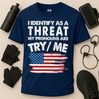 I Identify As A Threat My Pronouns Are Try Me Performance Shirt