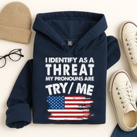 I Identify As A Threat My Pronouns Are Try Me Hoodie