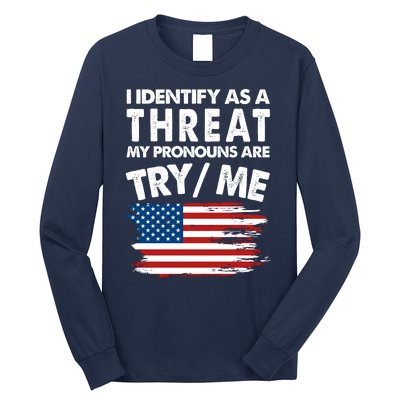 I Identify As A Threat My Pronouns Are Try Me Long Sleeve Shirt