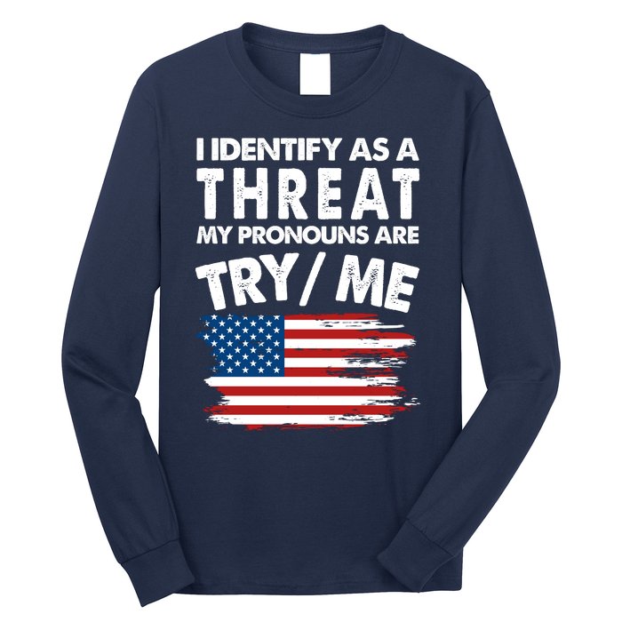 I Identify As A Threat My Pronouns Are Try Me Long Sleeve Shirt