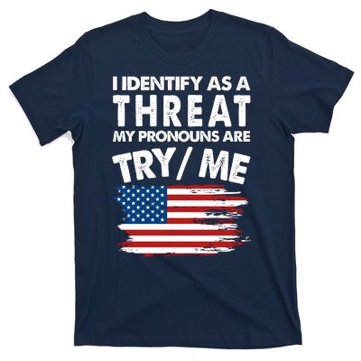 I Identify As A Threat My Pronouns Are Try Me T-Shirt