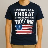 I Identify As A Threat My Pronouns Are Try Me T-Shirt