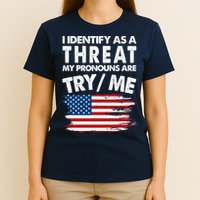 I Identify As A Threat My Pronouns Are Try Me T-Shirt