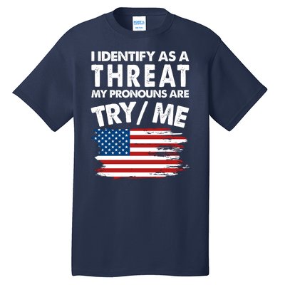 I Identify As A Threat My Pronouns Are Try Me Tall T-Shirt