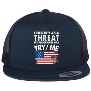 I Identify As A Threat My Pronouns Are Try Me Flat Bill Trucker Hat