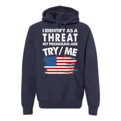 I Identify As A Threat My Pronouns Are Try Me Premium Hoodie