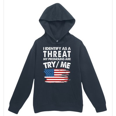 I Identify As A Threat My Pronouns Are Try Me Urban Pullover Hoodie