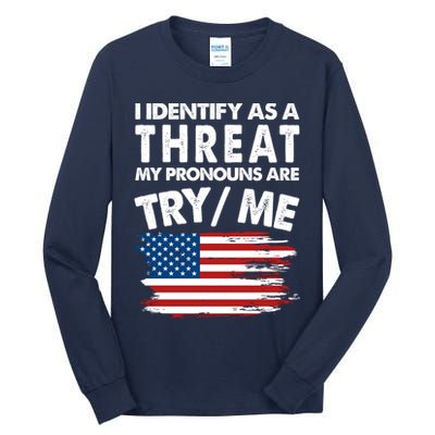 I Identify As A Threat My Pronouns Are Try Me Tall Long Sleeve T-Shirt