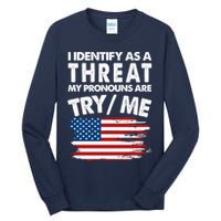 I Identify As A Threat My Pronouns Are Try Me Tall Long Sleeve T-Shirt