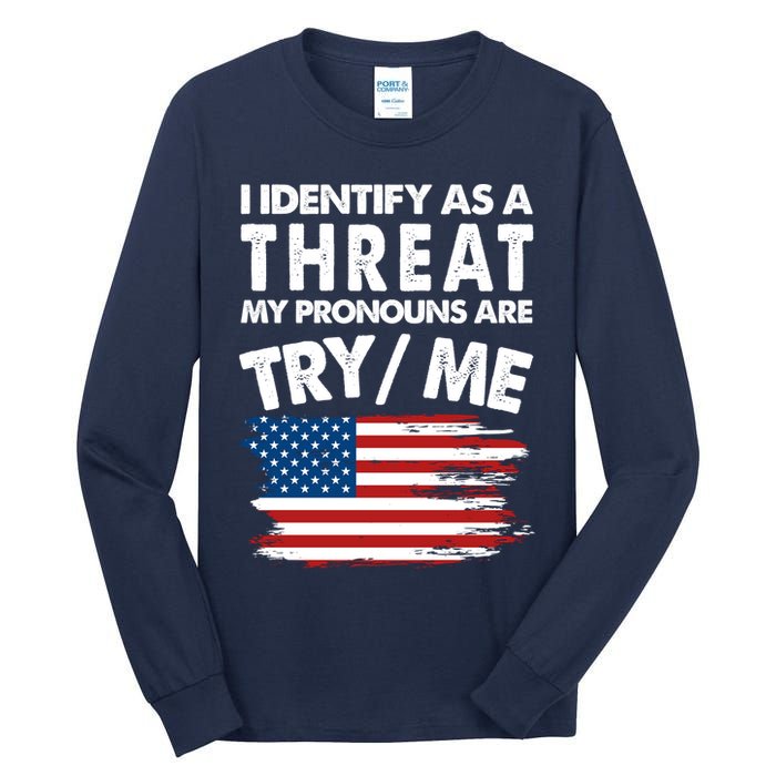 I Identify As A Threat My Pronouns Are Try Me Tall Long Sleeve T-Shirt