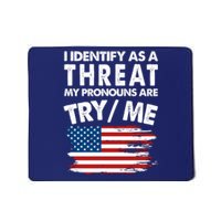 I Identify As A Threat My Pronouns Are Try Me Mousepad