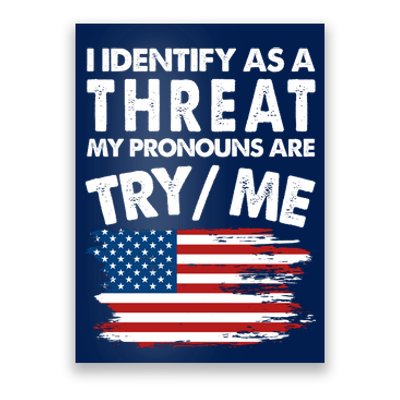 I Identify As A Threat My Pronouns Are Try Me Poster