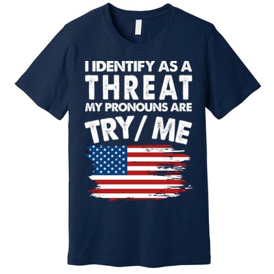 I Identify As A Threat My Pronouns Are Try Me Premium T-Shirt