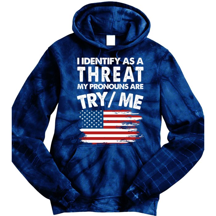 I Identify As A Threat My Pronouns Are Try Me Tie Dye Hoodie