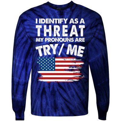 I Identify As A Threat My Pronouns Are Try Me Tie-Dye Long Sleeve Shirt