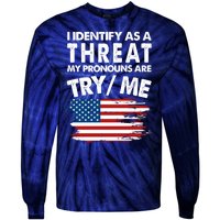 I Identify As A Threat My Pronouns Are Try Me Tie-Dye Long Sleeve Shirt