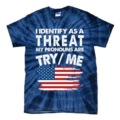 I Identify As A Threat My Pronouns Are Try Me Tie-Dye T-Shirt