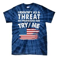 I Identify As A Threat My Pronouns Are Try Me Tie-Dye T-Shirt