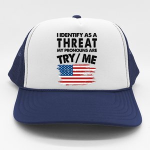 I Identify As A Threat My Pronouns Are Try Me Trucker Hat